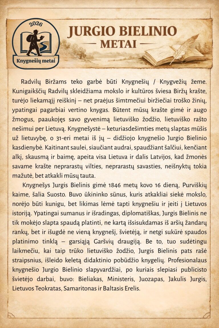 Senas, pergamento stiliaus plakatas su antrašte „Jurgio Bielinio metai“. Kairėje – apskritas 2026 m. „Knygnešių metai“ logotipas su knygnešio siluetu, dešinėje – atversta knyga ir plunksna. Centre pateiktas išsamus tekstas apie Radvilų ir Biržų krašto knygnešystės tradiciją bei Jurgio Bielinio gyvenimą ir veiklą: jo gimimą 1846 m. kovo 16 d. Purviškių kaime, slaptą spaudos platinimą, Garšvių draugijos įkūrimą, šviečiamąją veiklą ir naudotus slapyvardžius.